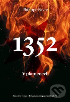 Kniha: 1352: V plamenech (Philippe Favre). Argo, 2018 Kniha: 1352: V plamenech (Philippe Favre). Argo, 2018