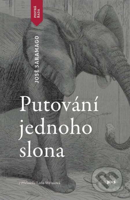 Kniha: Putování jednoho slona (José Saramago). Plus, 2018 Kniha: Putování jednoho slona (José Saramago). Plus, 2018