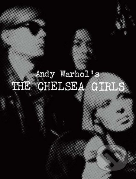 Kniha: Andy Warhol's The Chelsea Girls (Geralyn Huxley). Distributed Art, 2018 Kniha: Andy Warhol's The Chelsea Girls (Geralyn Huxley). Distributed Art, 2018