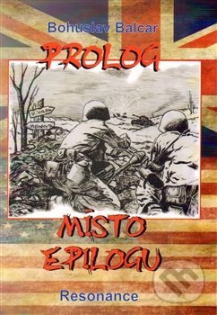 Kniha: Prolog místo epilogu (Bohuslav Balcar). Resonance, 2017 Kniha: Prolog místo epilogu (Bohuslav Balcar). Resonance, 2017