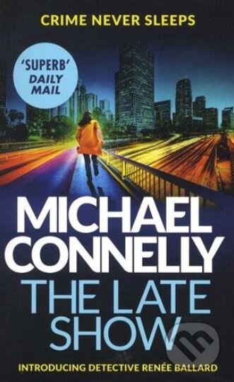 Kniha: The Late Show (Michael Connelly). Orion, 2018 Kniha: The Late Show (Michael Connelly). Orion, 2018