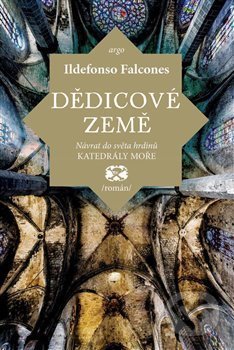 Kniha: Dědicové země (Ildefonso Falcones). Argo, 2018 Kniha: Dědicové země (Ildefonso Falcones). Argo, 2018
