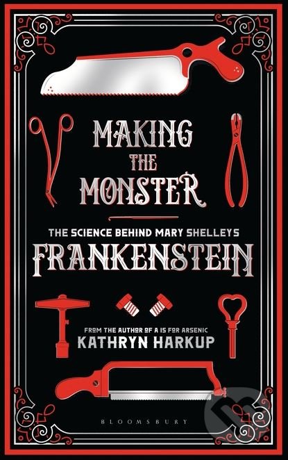 Kniha: Making the Monster (Kathryn Harkup). Bloomsbury, 2018 Kniha: Making the Monster (Kathryn Harkup). Bloomsbury, 2018