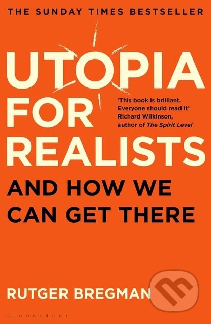 Kniha: Utopia for Realists (Rutger Bregman). Bloomsbury, 2018 Kniha: Utopia for Realists (Rutger Bregman). Bloomsbury, 2018