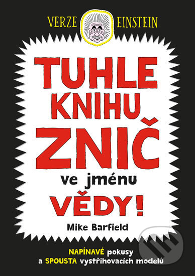Kniha: Tuhle knihu znič ve jménu vědy: Verze Einstein (Mike Barfield). Pikola, 2018 Kniha: Tuhle knihu znič ve jménu vědy: Verze Einstein (Mike Barfield). Pikola, 2018