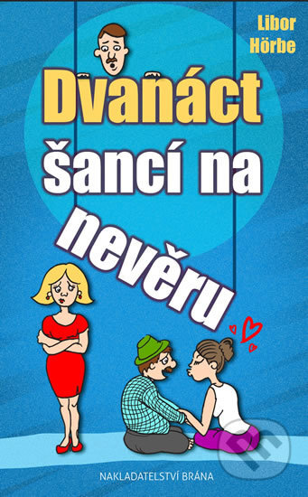 Kniha: Dvanáct šancí na nevěru (Libor Hörbe). Brána, 2018 Kniha: Dvanáct šancí na nevěru (Libor Hörbe). Brána, 2018