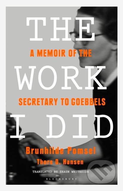 The Work I Did - Brunhilde Pomsel, Thore D. Hansen, Bloomsbury, 2018