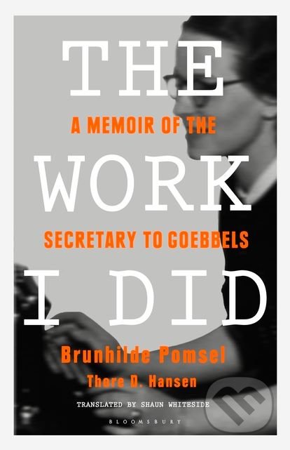 Kniha: The Work I Did (Brunhilde Pomsel a Thore D. Hansen). Bloomsbury, 2018 Kniha: The Work I Did (Brunhilde Pomsel a Thore D. Hansen). Bloomsbury, 2018