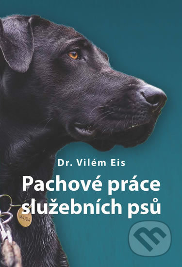 Kniha: Pachové práce služebních psů (Vilém Eis). Naše vojsko CZ, 2018 Kniha: Pachové práce služebních psů (Vilém Eis). Naše vojsko CZ, 2018