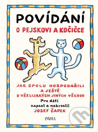 Kniha: Povídání o pejskovi a kočičce (Josef Čapek). Pikola, 2018 Kniha: Povídání o pejskovi a kočičce (Josef Čapek). Pikola, 2018