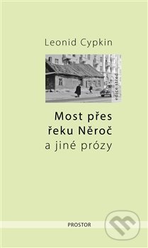 Kniha: Most přes řeku Něroč a jiné prózy (Leonid Cypkin). Prostor, 2018 Kniha: Most přes řeku Něroč a jiné prózy (Leonid Cypkin). Prostor, 2018
