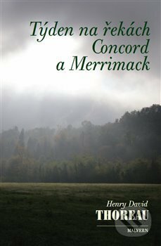 Kniha: Týden na řekách Concord a Merrimack (Henry David Thoreau). Malvern, 2017 Kniha: Týden na řekách Concord a Merrimack (Henry David Thoreau). Malvern, 2017
