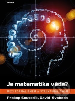 Kniha: Je matematika věda? (David Svoboda a Prokop Sousedík). Triton, 2018 Kniha: Je matematika věda? (David Svoboda a Prokop Sousedík). Triton, 2018