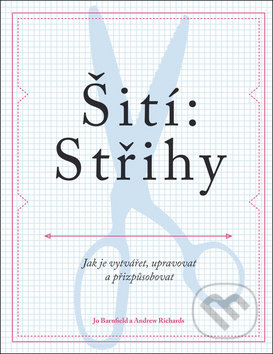 Kniha: Šití: Střihy (Andrew Richards a Jo Barnfield). Svojtka&Co., 2018 Kniha: Šití: Střihy (Andrew Richards a Jo Barnfield). Svojtka&Co., 2018