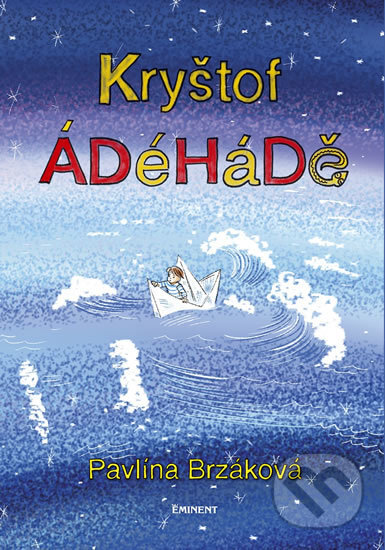 Kniha: Kryštof ÁDéHáDě (Pavlína Brzáková). Eminent, 2018 Kniha: Kryštof ÁDéHáDě (Pavlína Brzáková). Eminent, 2018