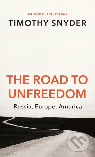 Kniha: The Road to Unfreedom (Timothy Snyder). Random House, 2018 Kniha: The Road to Unfreedom (Timothy Snyder). Random House, 2018