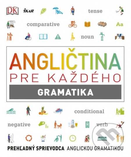 Kniha: Angličtina pre každého - Gramatika (Autorský kolektiv). Ikar, 2018 Kniha: Angličtina pre každého - Gramatika (Autorský kolektiv). Ikar, 2018