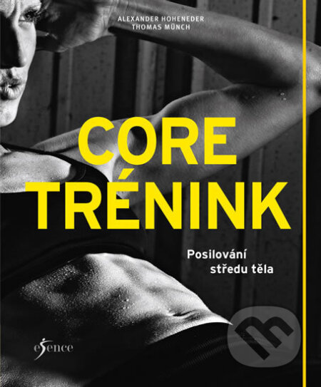 Kniha: Core trénink (Alexander Hoheneder a Thomas Münch). Esence, 2018 Kniha: Core trénink (Alexander Hoheneder a Thomas Münch). Esence, 2018