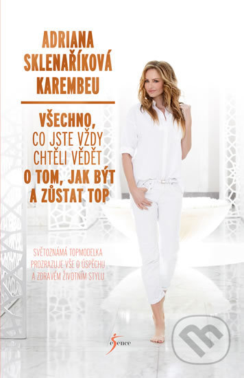 Kniha: Všechno, co jste vždy chtěli vědět o tom, jak být a zůstat top (Adriana Sklenaříková Karembeu). Esence, 2018 Kniha: Všechno, co jste vždy chtěli vědět o tom, jak být a zůstat top (Adriana Sklenaříková Karembeu). Esence, 2018