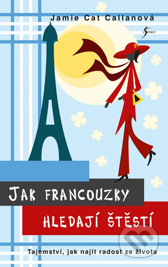Kniha: Jak Francouzky hledají štěstí (Cat Jamie Callan). Esence, 2018 Kniha: Jak Francouzky hledají štěstí (Cat Jamie Callan). Esence, 2018
