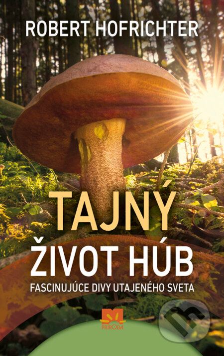 Kniha: Tajný život húb (Robert Hofrichter). Ikar, 2018 Kniha: Tajný život húb (Robert Hofrichter). Ikar, 2018