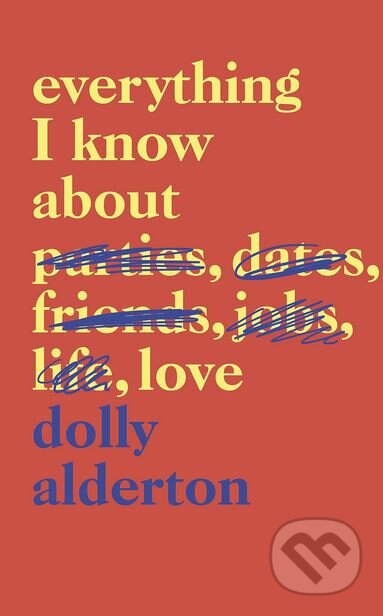 Kniha: Everything I Know About Love (Dolly Alderton). Fig Tree, 2018 Kniha: Everything I Know About Love (Dolly Alderton). Fig Tree, 2018