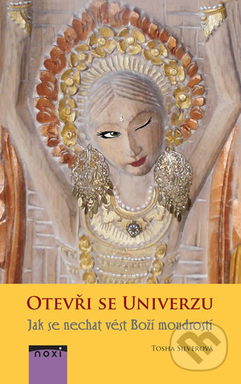 Kniha: Otevři se univerzu (Tosha Silver). NOXI, 2018 Kniha: Otevři se univerzu (Tosha Silver). NOXI, 2018