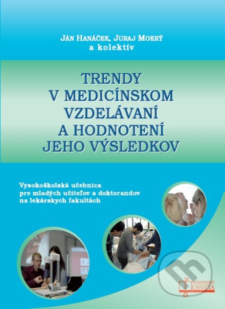 Kniha: Trendy v medicínskom vzdelávaní a hodnotenie jeho výsledkov (Ján Hanáček, Juraj Mokrý a kolektiv). Osveta, 2018 Kniha: Trendy v medicínskom vzdelávaní a hodnotenie jeho výsledkov (Ján Hanáček, Juraj Mokrý a kolektiv). Osveta, 2018