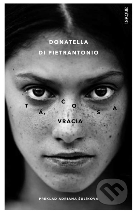 Kniha: Tá, čo sa vracia (Donatella di Pietrantonio). Inaque, 2018 Kniha: Tá, čo sa vracia (Donatella di Pietrantonio). Inaque, 2018