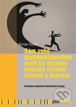 Kniha: Sám sobě psychoterapeutem aneb Co opravdu pomáhá zvládat úzkosti a deprese (Roman Pešek). Pasparta, 2018 Kniha: Sám sobě psychoterapeutem aneb Co opravdu pomáhá zvládat úzkosti a deprese (Roman Pešek). Pasparta, 2018