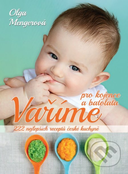 Kniha: Vaříme pro kojence a batolata (Olga Mengerová). Ottovo nakladatelství, 2018 Kniha: Vaříme pro kojence a batolata (Olga Mengerová). Ottovo nakladatelství, 2018