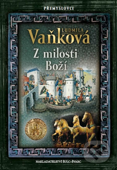 Kniha: Přemyslovci 2: Z milosti Boží (Ludmila Vaňková). Šulc - Švarc, 2018 Kniha: Přemyslovci 2: Z milosti Boží (Ludmila Vaňková). Šulc - Švarc, 2018