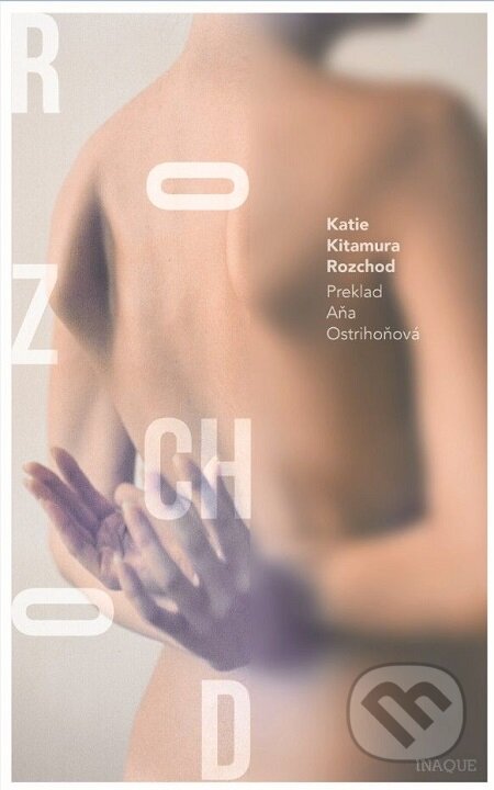 E-kniha: Rozchod (Katie Kitamura). Inaque, 2018 E-kniha: Rozchod (Katie Kitamura). Inaque, 2018