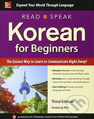 Kniha: Read and Speak Korean for Beginners (Sunjeong Shin). McGraw-Hill, 2017 Kniha: Read and Speak Korean for Beginners (Sunjeong Shin). McGraw-Hill, 2017