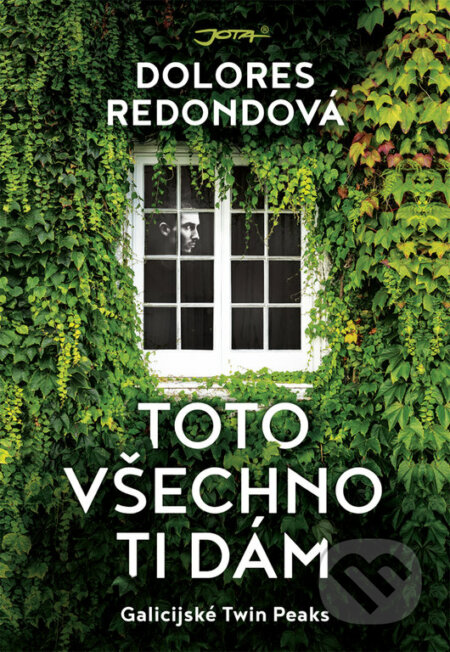 Kniha: Toto všechno ti dám (Dolores Redondo). Jota, 2018 Kniha: Toto všechno ti dám (Dolores Redondo). Jota, 2018