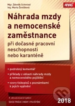 Kniha: Náhrada mzdy a nemocenské zaměstnance 2018 (Marta Ženíšková a Zdeněk Schmied). ANAG, 2018 Kniha: Náhrada mzdy a nemocenské zaměstnance 2018 (Marta Ženíšková a Zdeněk Schmied). ANAG, 2018