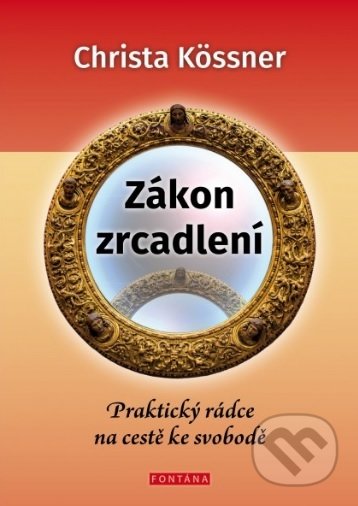Kniha: Zákon zrcadlení (Christa Kössner). Fontána, 2018 Kniha: Zákon zrcadlení (Christa Kössner). Fontána, 2018
