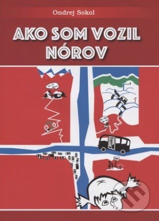 Kniha: Ako som vozil Nórov (Ondrej Sokol), 2018 Kniha: Ako som vozil Nórov (Ondrej Sokol), 2018
