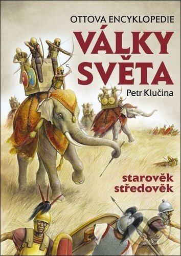 Kniha: Války světa - starověk, středověk (Petr Klučina). Ottovo nakladatelství, 2018 Kniha: Války světa - starověk, středověk (Petr Klučina). Ottovo nakladatelství, 2018