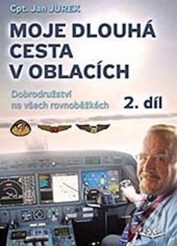 Kniha: Moje dlouhá cesta v oblacích 2 (Jan Jurek). Svět křídel, 2018 Kniha: Moje dlouhá cesta v oblacích 2 (Jan Jurek). Svět křídel, 2018