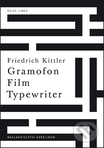 Kniha: Gramofon. Film. Typewriter (Friedrich Kittler). Univerzita Karlova v Praze, 2018 Kniha: Gramofon. Film. Typewriter (Friedrich Kittler). Univerzita Karlova v Praze, 2018