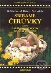 Kniha: Sbíráme čirůvky (Jiří Baier, Radomír Socha a Václav Hálek). Aventinum, 2011 Kniha: Sbíráme čirůvky (Jiří Baier, Radomír Socha a Václav Hálek). Aventinum, 2011