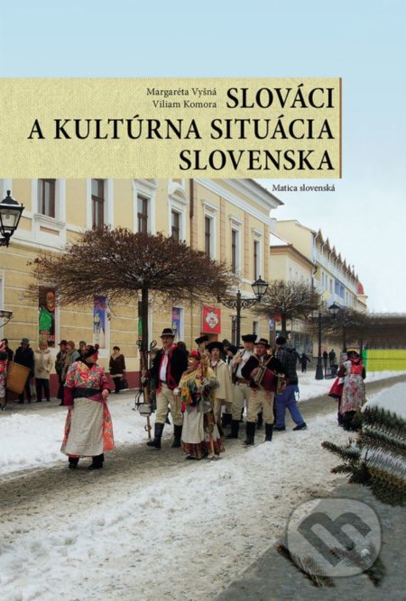 Kniha: Slováci a kultúrna situácia Slovenska (Margaréta Vyšná a Viliam Komora). Matica slovenská, 2018 Kniha: Slováci a kultúrna situácia Slovenska (Margaréta Vyšná a Viliam Komora). Matica slovenská, 2018