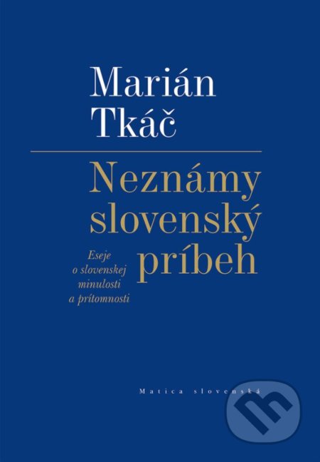 Kniha: Neznámy slovenský príbeh (Marián Tkáč). Matica slovenská, 2018 Kniha: Neznámy slovenský príbeh (Marián Tkáč). Matica slovenská, 2018