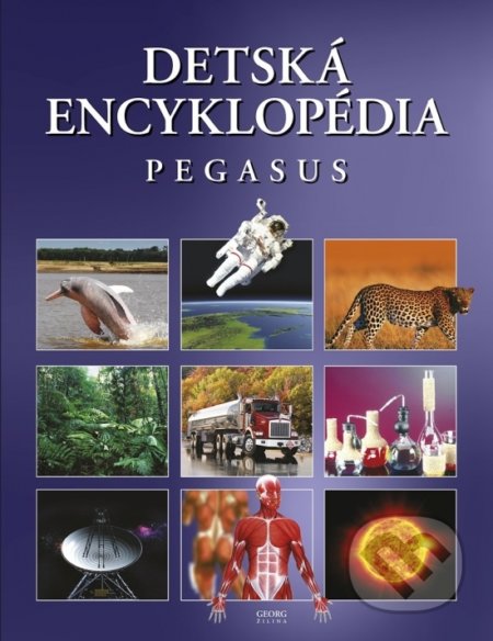 Kniha: Detská encyklopédia Pegasus (Georg). Georg, 2018 Kniha: Detská encyklopédia Pegasus (Georg). Georg, 2018