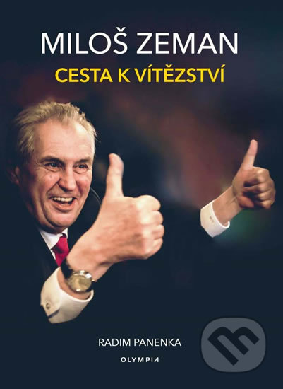 Kniha: Miloš Zeman - Cesta k vítězství (Radim Panenka). Olympia, 2018 Kniha: Miloš Zeman - Cesta k vítězství (Radim Panenka). Olympia, 2018
