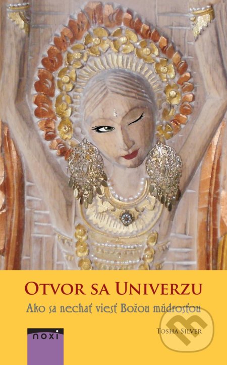 Kniha: Otvor sa univerzu (Tosha Silver). NOXI, 2018 Kniha: Otvor sa univerzu (Tosha Silver). NOXI, 2018
