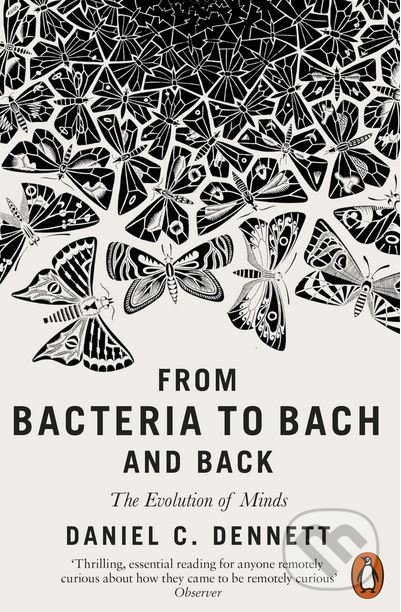 Kniha: From Bacteria to Bach and Back (Daniel C. Dennett). Penguin Books, 2018 Kniha: From Bacteria to Bach and Back (Daniel C. Dennett). Penguin Books, 2018