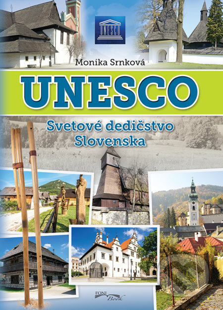 Kniha: Unesco - Svetové dedičstvo Slovenska (Monika Srnková). Foni book, 2018 Kniha: Unesco - Svetové dedičstvo Slovenska (Monika Srnková). Foni book, 2018