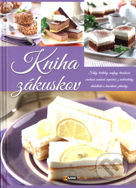 Kniha: Kniha zákuskov (Autorský kolektív). EX book, 2018 Kniha: Kniha zákuskov (Autorský kolektív). EX book, 2018